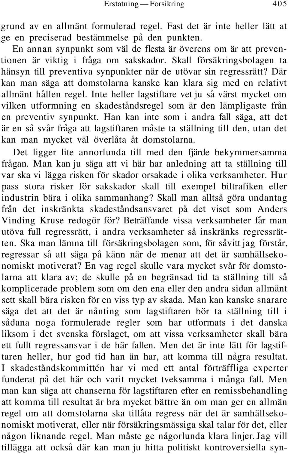 Där kan man säga att domstolarna kanske kan klara sig med en relativt allmänt hållen regel.