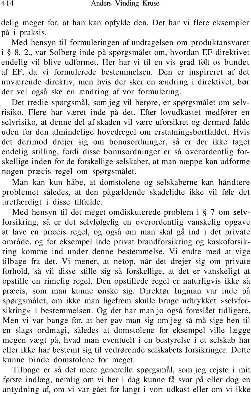 Den er inspireret af det nuværende direktiv, men hvis der sker en ændring i direktivet, bør der vel også ske en ændring af vor formulering.