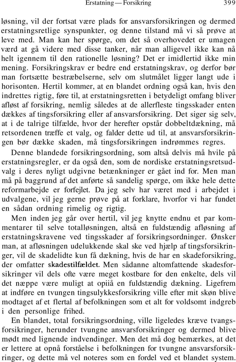 Forsikringskrav er bedre end erstatningskrav, og derfor bør man fortsætte bestræbelserne, selv om slutmålet ligger langt ude i horisonten.