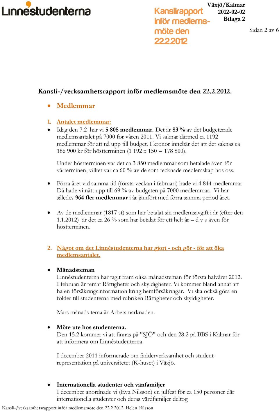 I kronor innebär det att det saknas ca 186 900 kr för höstterminen (1 192 x 150 = 178 800).