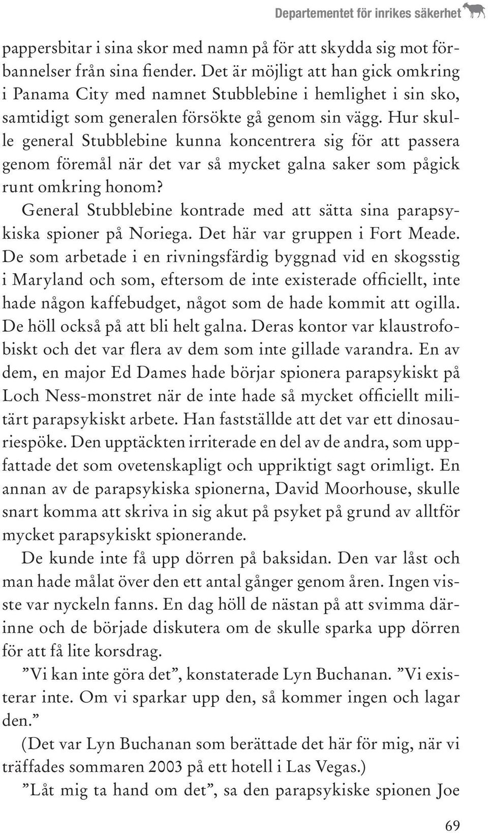 Hur skulle general Stubblebine kunna koncentrera sig för att passera genom föremål när det var så mycket galna saker som pågick runt omkring honom?