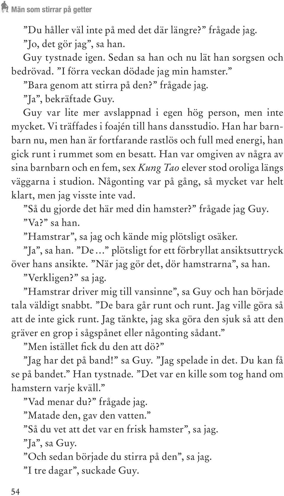 Vi träffades i foajén till hans dansstudio. Han har barnbarn nu, men han är fortfarande rastlös och full med energi, han gick runt i rummet som en besatt.