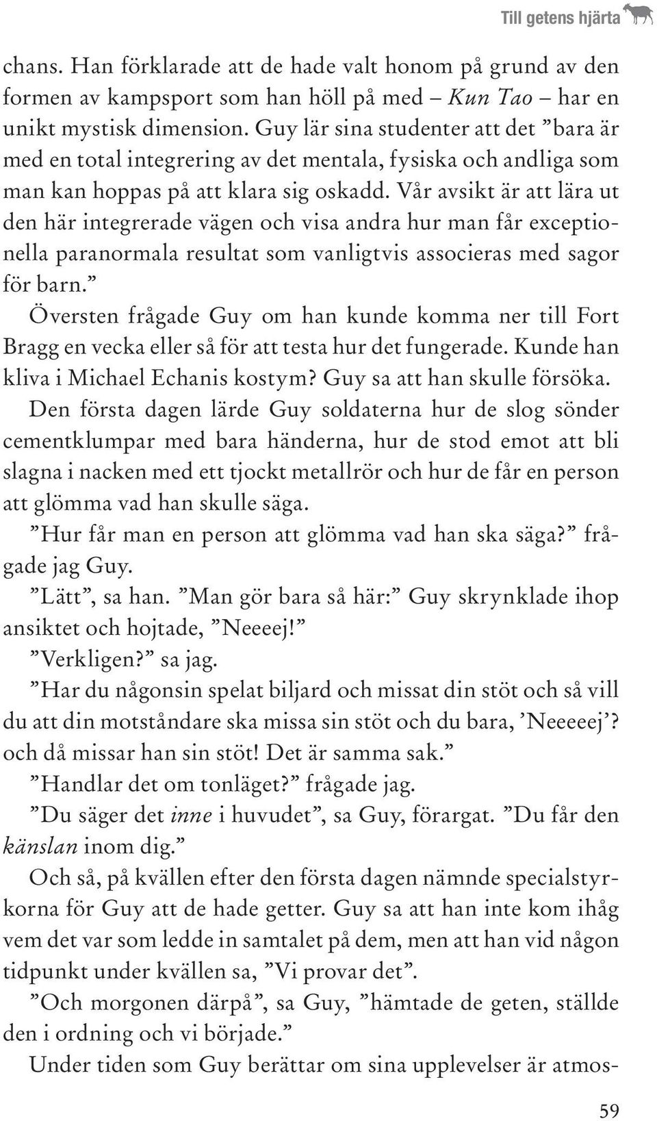 Vår avsikt är att lära ut den här integrerade vägen och visa andra hur man får exceptionella paranormala resultat som vanligtvis associeras med sagor för barn.