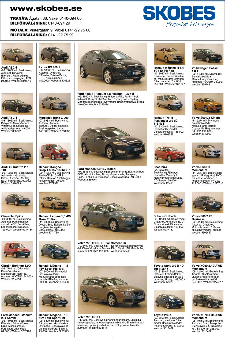 Beskrivning: Automat, Dragkrok, Elfönster, Främre/Bakre, ECC, Aluminiumhjul,. 189.000:- Webbnr:5325828 Renault Mégane III 1.4 TCe E5 Floride -12. 3987 mil.