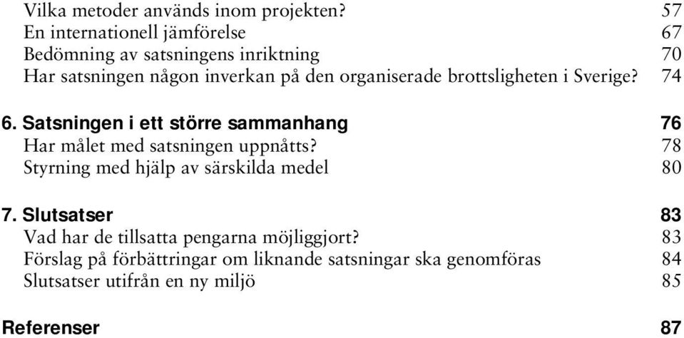 organiserade brottsligheten i Sverige? 74 6. Satsningen i ett större sammanhang Har målet med satsningen uppnåtts?