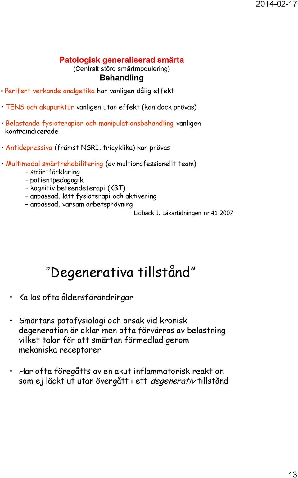 smärtförklaring patientpedagogik kognitiv beteendeterapi (KBT) anpassad, lätt fysioterapi och aktivering anpassad, varsam arbetsprövning Lidbäck J.