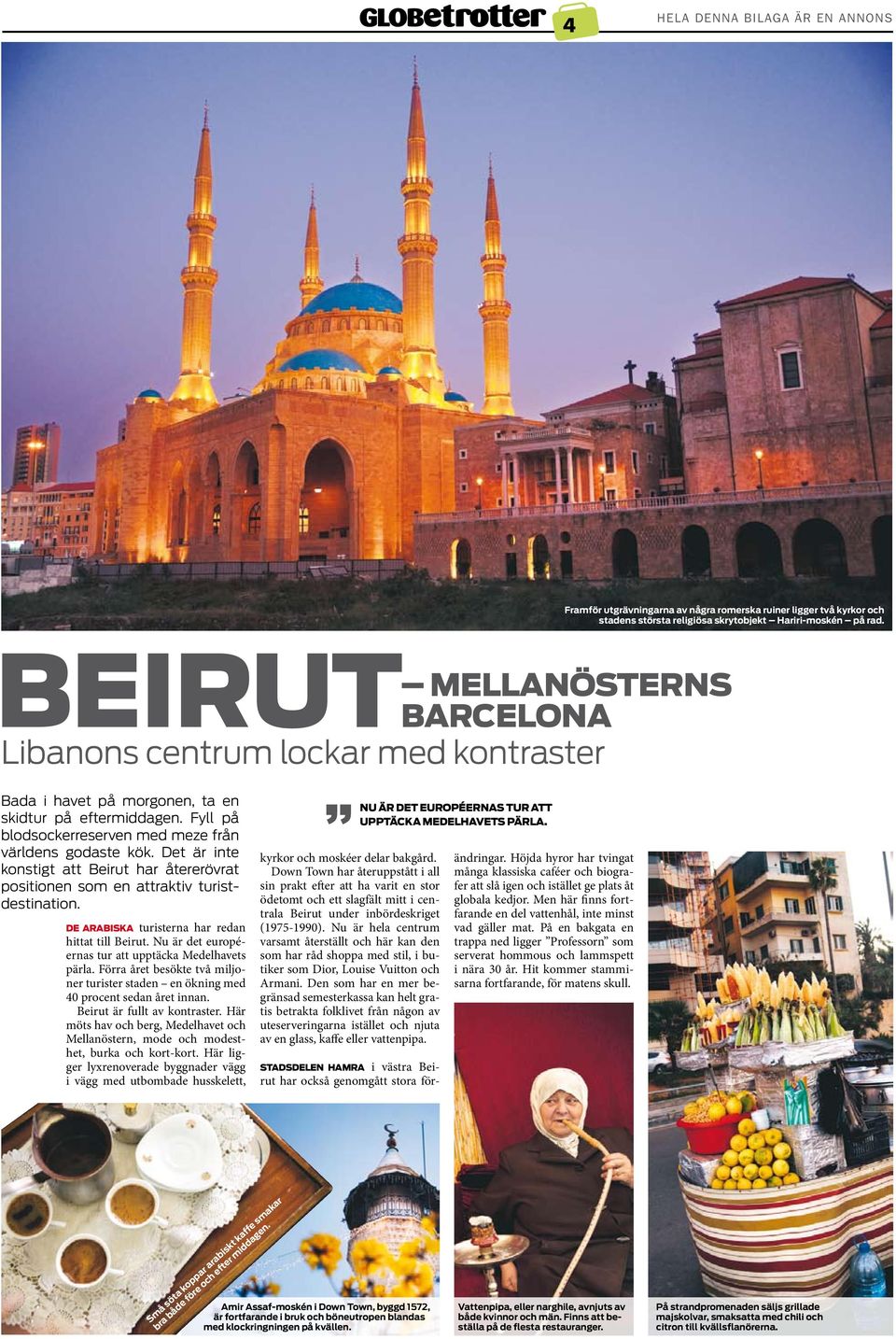 Det är inte konstigt att Beirut har återerövrat positionen som en attraktiv turistdestination. de arabiska turisterna har redan hittat till Beirut.