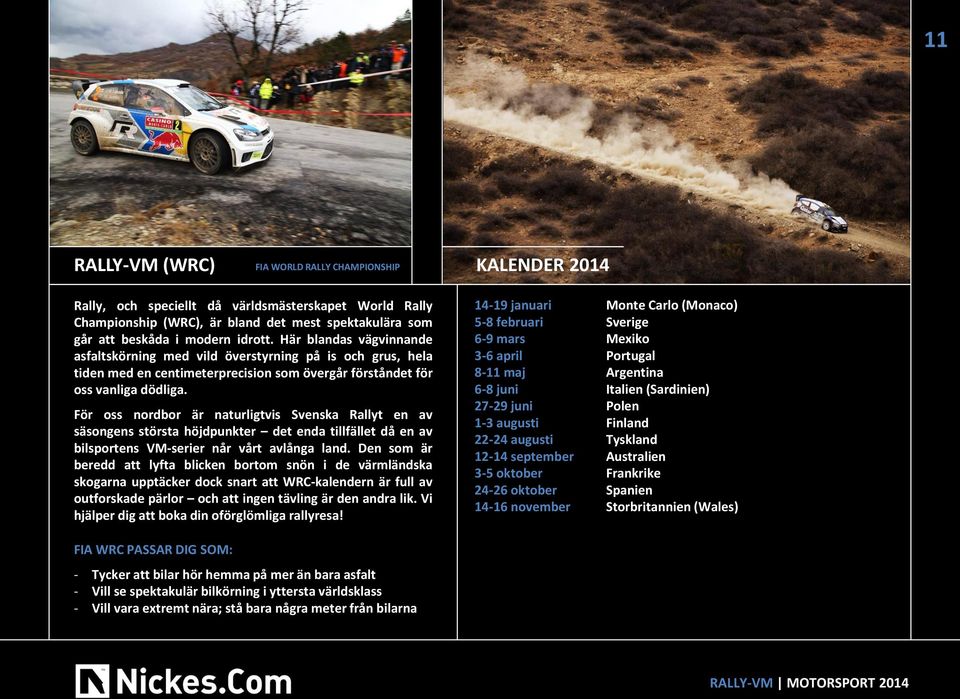 För oss nordbor är naturligtvis Svenska Rallyt en av säsongens största höjdpunkter det enda tillfället då en av bilsportens VM-serier når vårt avlånga land.