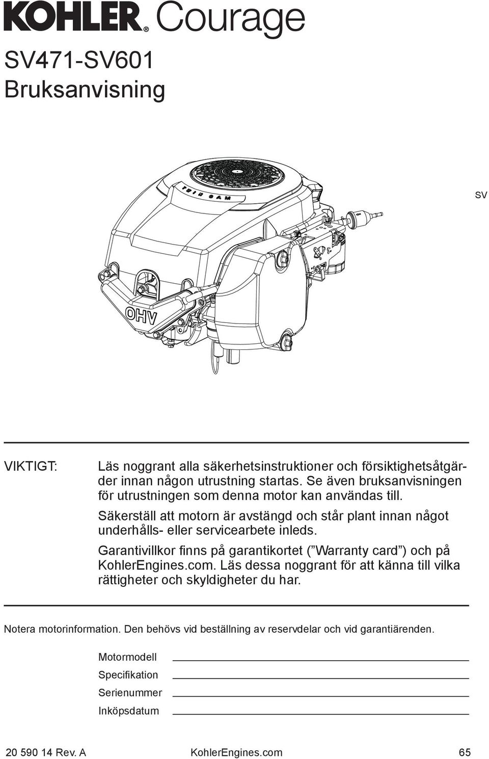 Säkerställ att motorn är avstängd och står plant innan något underhålls- eller servicearbete inleds.