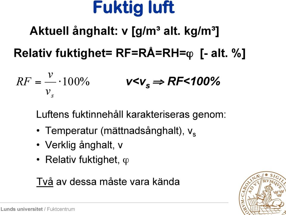 %] RF = v v s 100% v<v s RF<100% Luftens fuktinnehåll