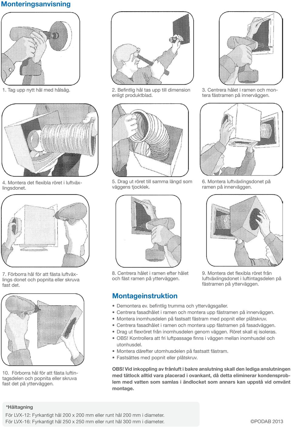 Förborra hål för att fästa luftväxlings donet och popnita eller skruva fast det. 10. Förborra hål för att fästa luftintagsdelen och popnita eller skruva fast det på ytterväggen. 8.