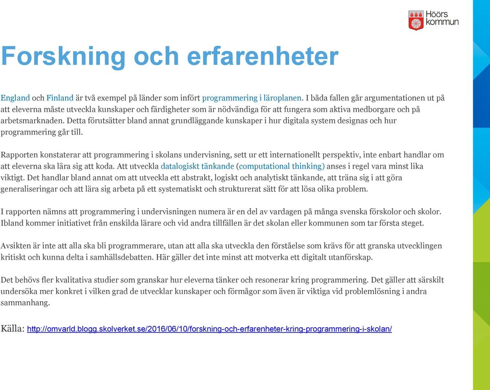 Detta förutsätter bland annat grundläggande kunskaper i hur digitala system designas och hur programmering går till.