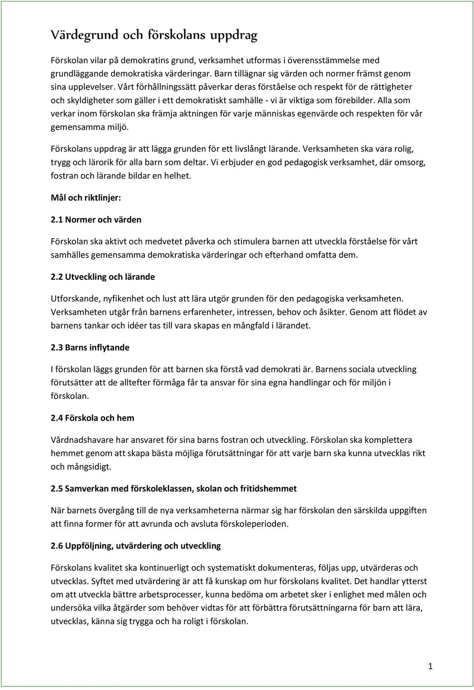 Vårt förhållningssätt påverkar deras förståelse och respekt för de rättigheter och skyldigheter som gäller i ett demokratiskt samhälle - vi är viktiga som förebilder.
