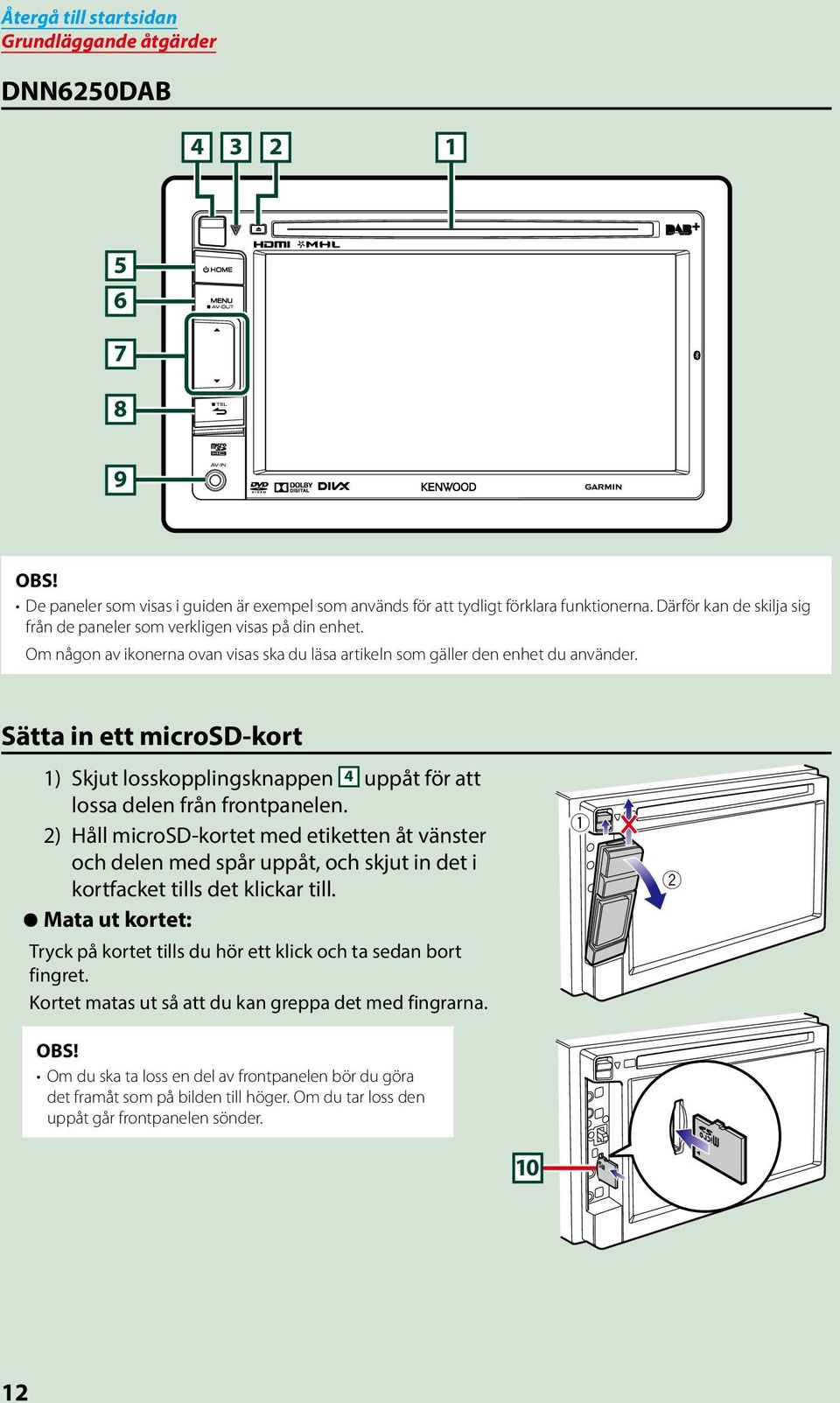 Sätta in ett microsd-kort 1) Skjut losskopplingsknappen 4 uppåt för att lossa delen från frontpanelen.