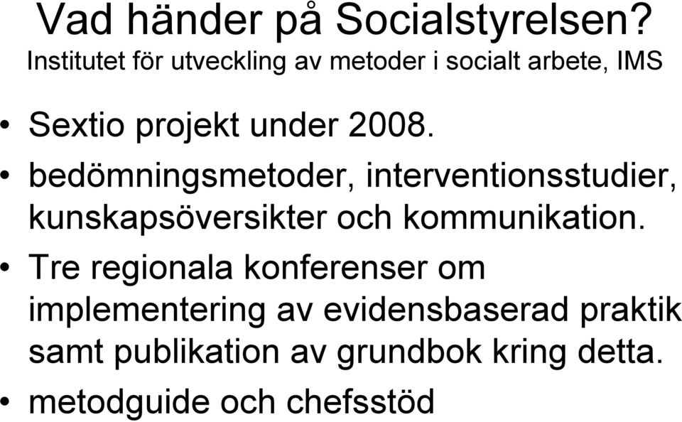 2008. bedömningsmetoder, interventionsstudier, kunskapsöversikter och