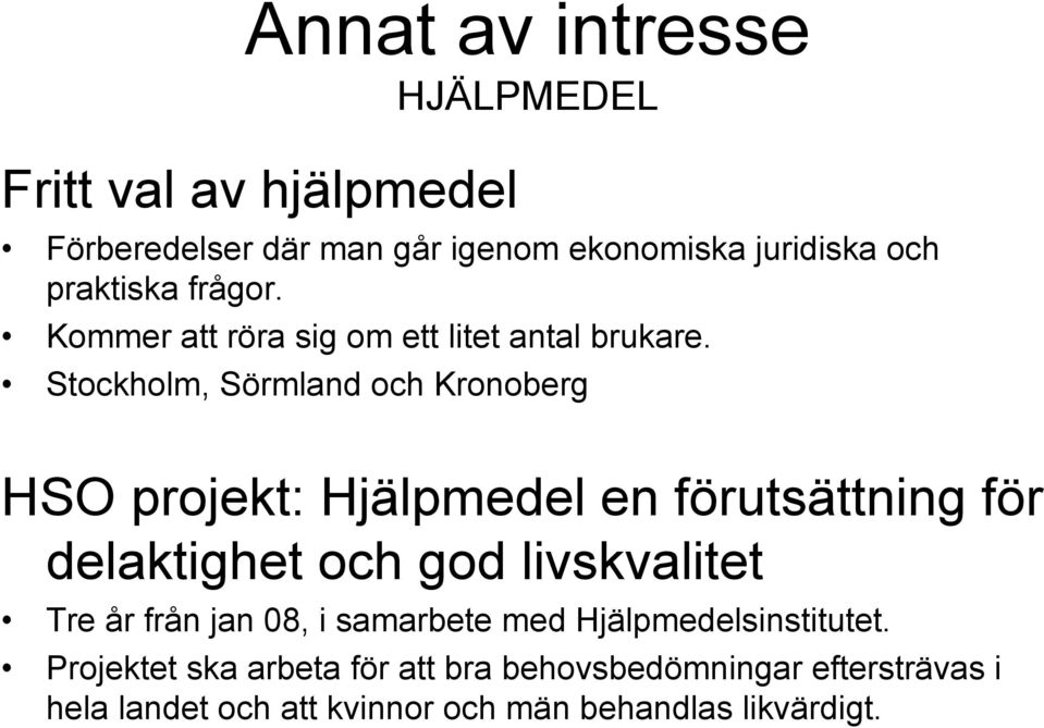 Stockholm, Sörmland och Kronoberg HSO projekt: Hjälpmedel en förutsättning för delaktighet och god livskvalitet Tre