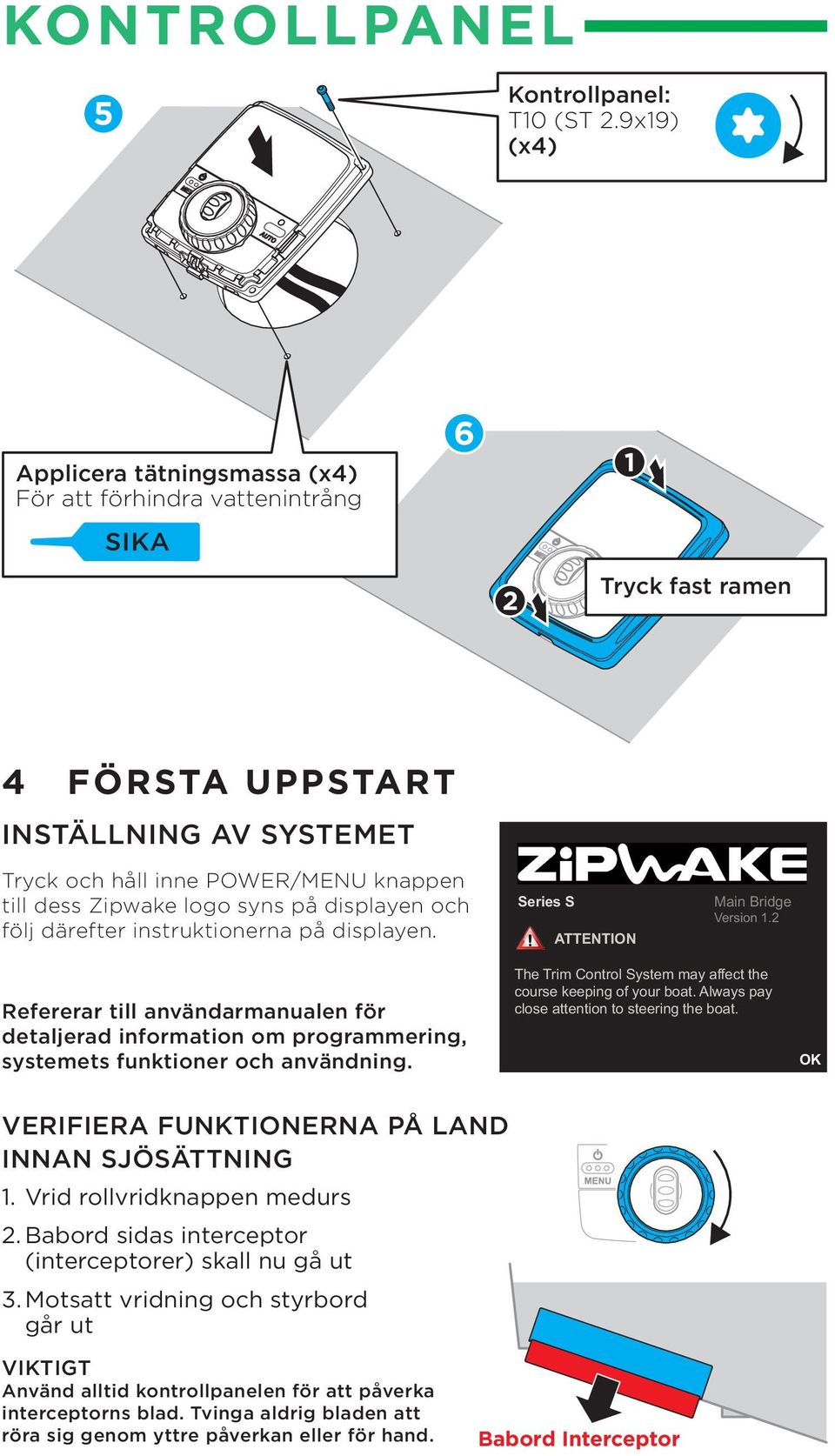 logo syns på displayen och följ därefter instruktionerna på displayen. Series S ATTENTION Main Bridge Version 1.