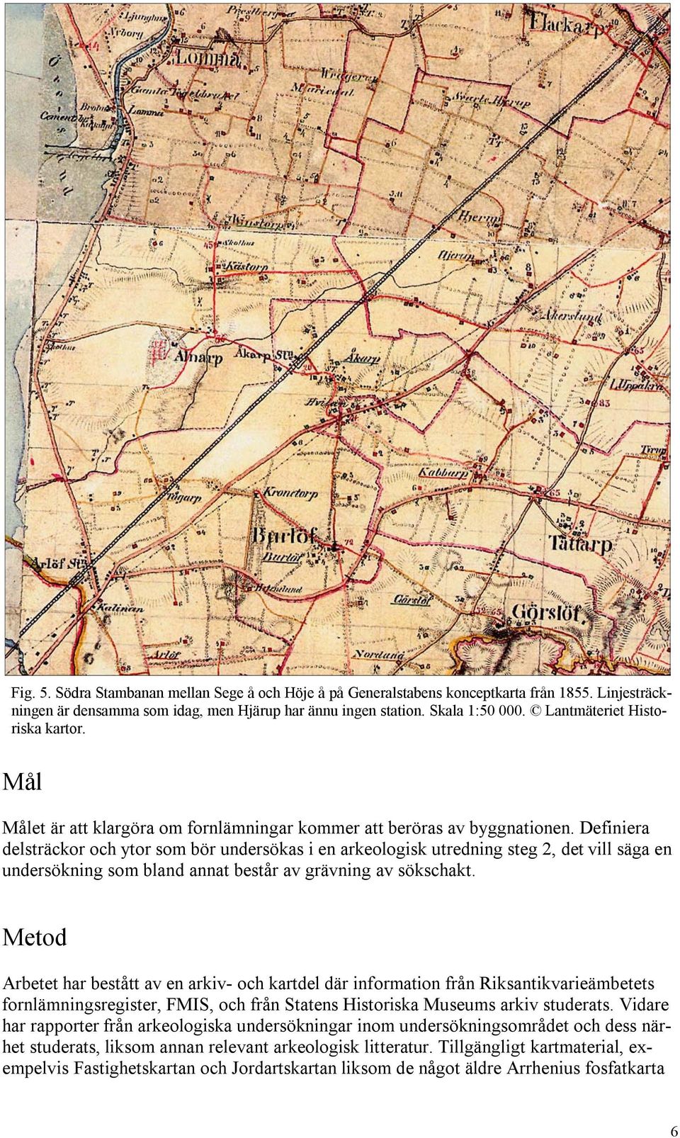 Definiera delsträckor och ytor som bör undersökas i en arkeologisk utredning steg 2, det vill säga en undersökning som bland annat består av grävning av sökschakt.