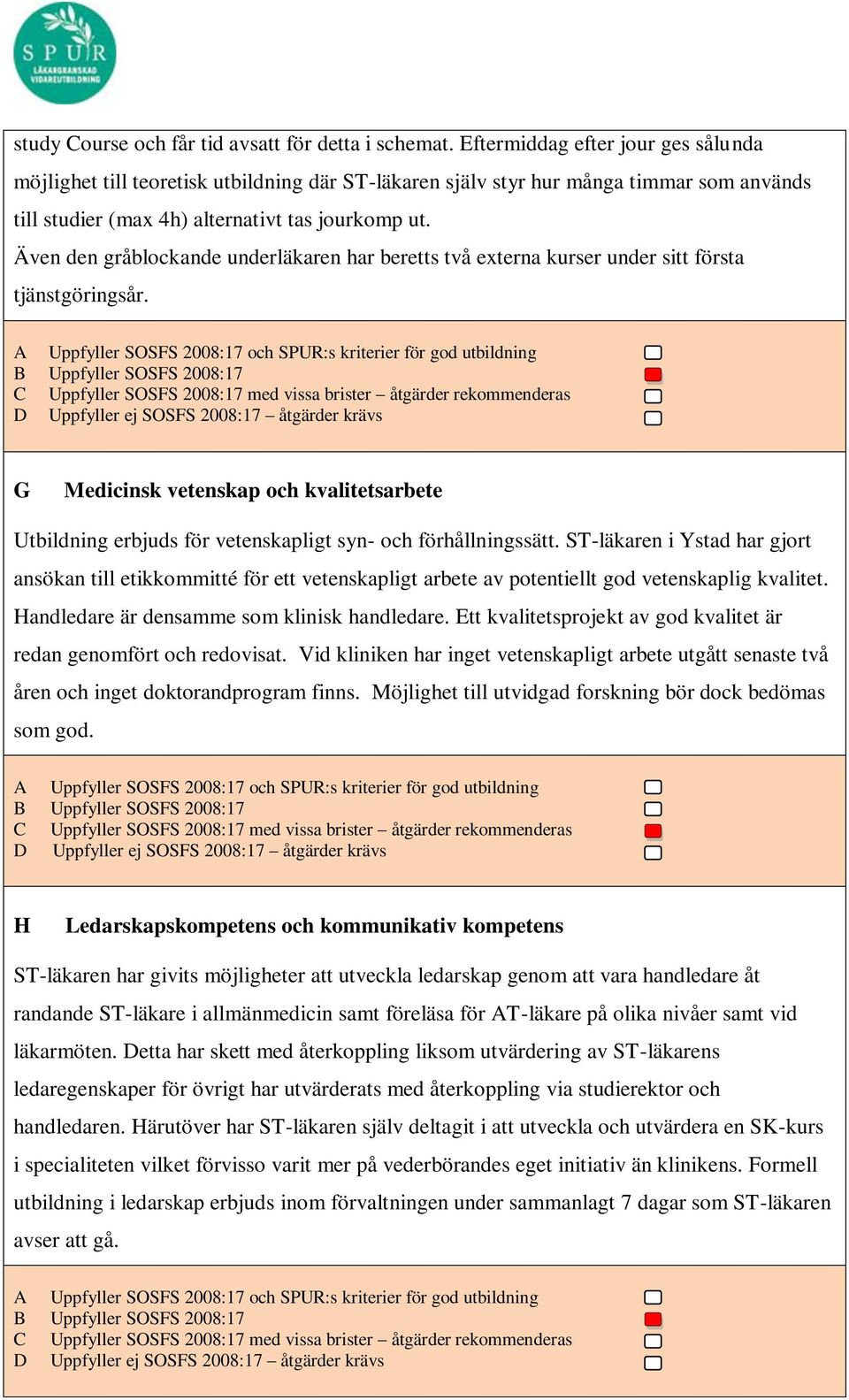 Även den gråblockande underläkaren har beretts två externa kurser under sitt första tjänstgöringsår.