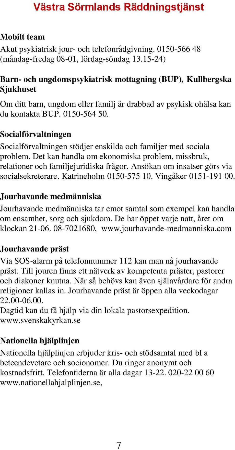 Socialförvaltningen Socialförvaltningen stödjer enskilda och familjer med sociala problem. Det kan handla om ekonomiska problem, missbruk, relationer och familjejuridiska frågor.