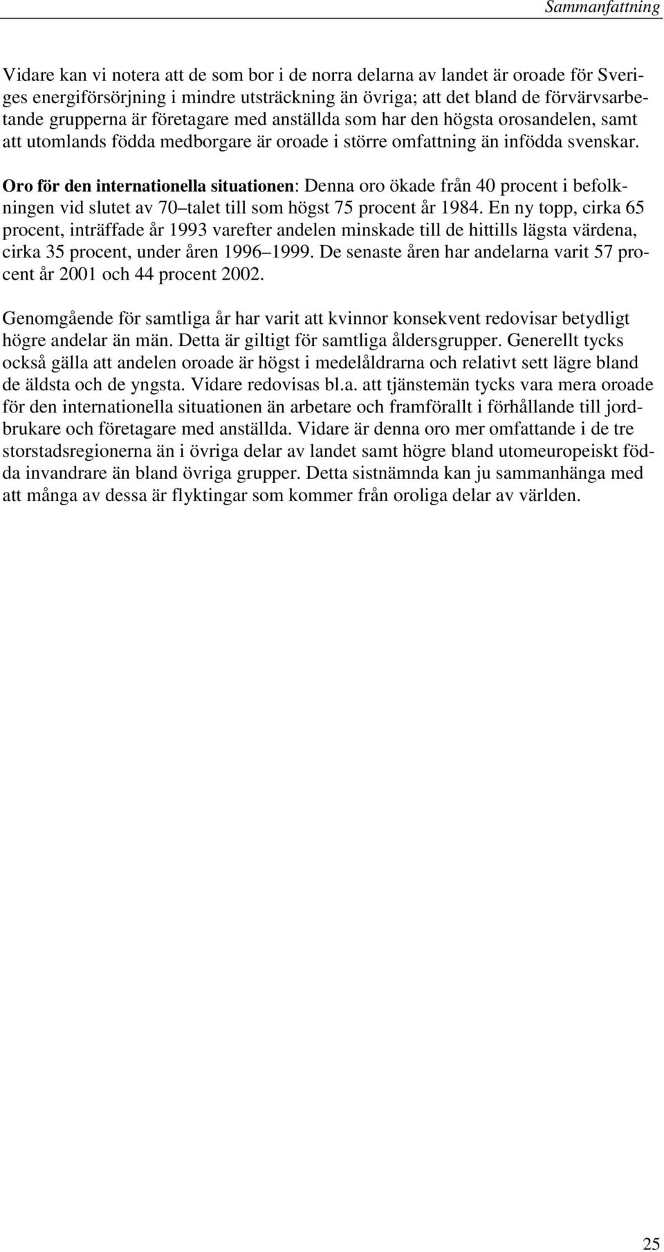 Oro för den internationella situationen: Denna oro ökade från 40 procent i befolkningen vid slutet av 70 talet till som högst 75 procent år 1984.