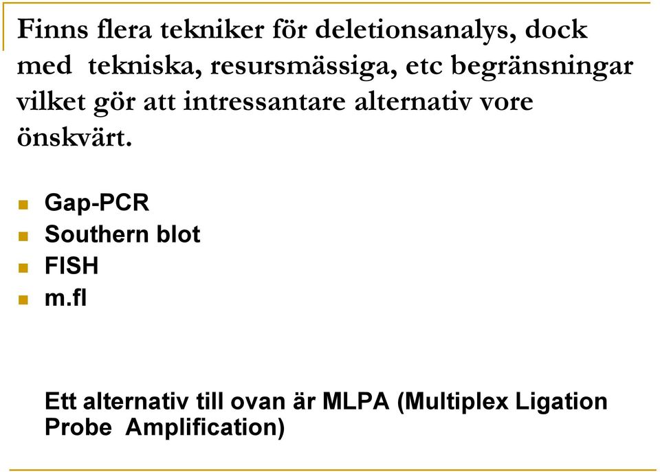 alternativ vore önskvärt. Gap-PCR Southern blot FISH m.