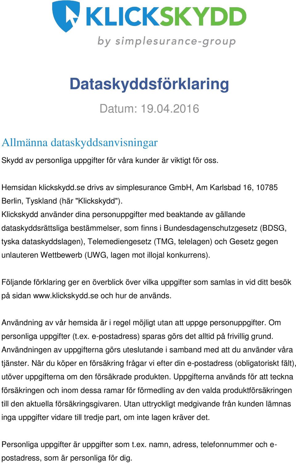 Klickskydd använder dina personuppgifter med beaktande av gällande dataskyddsrättsliga bestämmelser, som finns i Bundesdagenschutzgesetz (BDSG, tyska dataskyddslagen), Telemediengesetz (TMG,