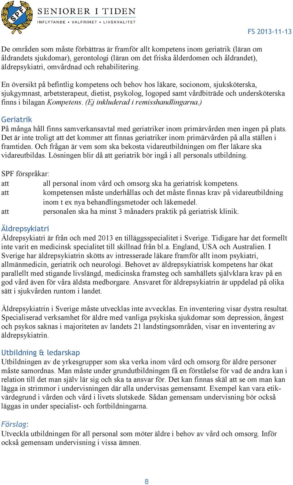 FS 2013-11-13 En översikt på befintlig kompetens och behov hos läkare, socionom, sjuksköterska, sjukgymnast, arbetsterapeut, dietist, psykolog, logoped samt vårdbiträde och undersköterska finns i