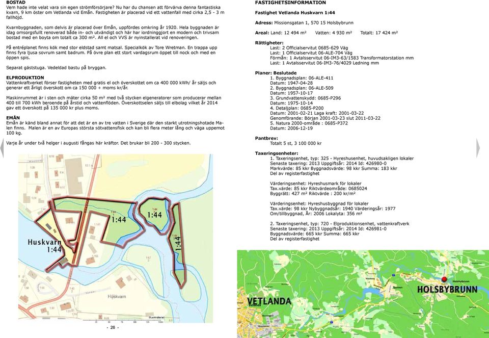 Hela byggnaden är idag omsorgsfullt renoverad både in- och utvändigt och här har iordninggjort en modern och trivsam bostad med en boyta om totalt ca 300 m².