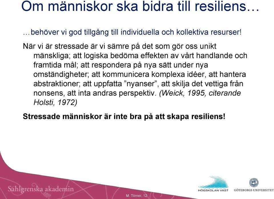 respondera på nya sätt under nya omständigheter; att kommunicera komplexa idéer, att hantera abstraktioner; att uppfatta nyanser, att