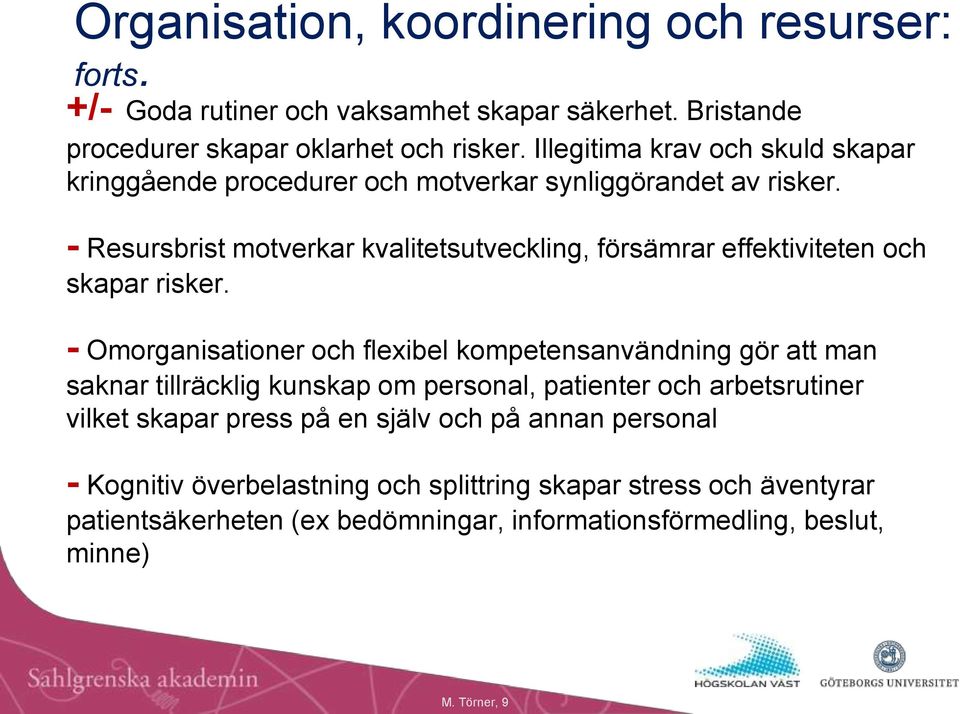 - Resursbrist motverkar kvalitetsutveckling, försämrar effektiviteten och skapar risker.