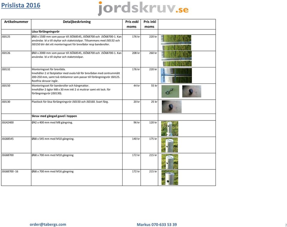 Kan användas bl a till skyltar och staketstolpar. 208 kr 260 kr JS0132 JS0150 Monteringsset för brevlåda.