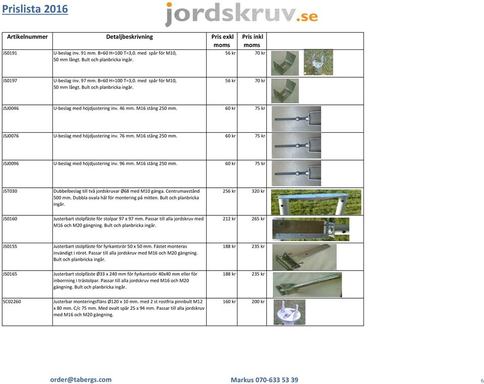 Centrumavstånd 500 mm. Dubbla ovala hål för montering på mitten. Bult och planbricka ingår. 256 kr 320 kr JS0160 Justerbart stolpfäste för stolpar 97 x 97 mm.