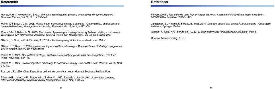 ,&2005,&The&nature&of&parenting& advantage&in&luxury&fashion&retailing& P the&case&of& Gucci&group&NV,&International& Journal&of&Retail&&&Distribution&Management,& Vol 33,&Nr&4,&s&256P270. Nilsson,&F.