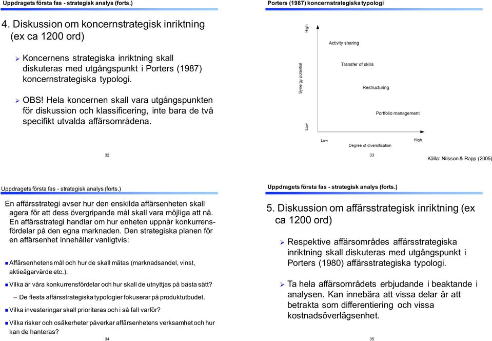 Hela&koncernen&skall&vara&utgångspunkten& för&diskussion&och&klassificering,& inte&bara&de&två& specifikt&utvalda& affärsområdena.