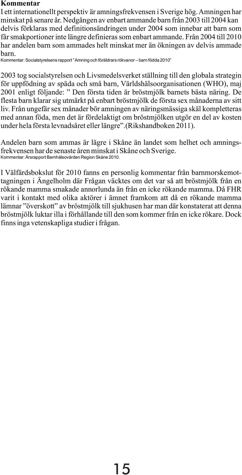 Från 2004 till 2010 har andelen barn som ammades helt minskat mer än ökningen av delvis ammade barn.