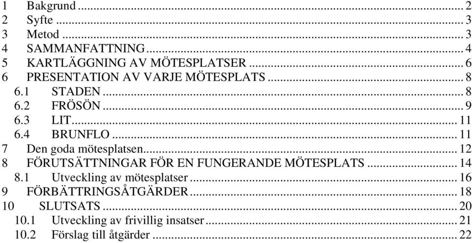 .. 11 7 Den goda mötesplatsen... 12 8 FÖRUTSÄTTNINGAR FÖR EN FUNGERANDE MÖTESPLATS... 14 8.