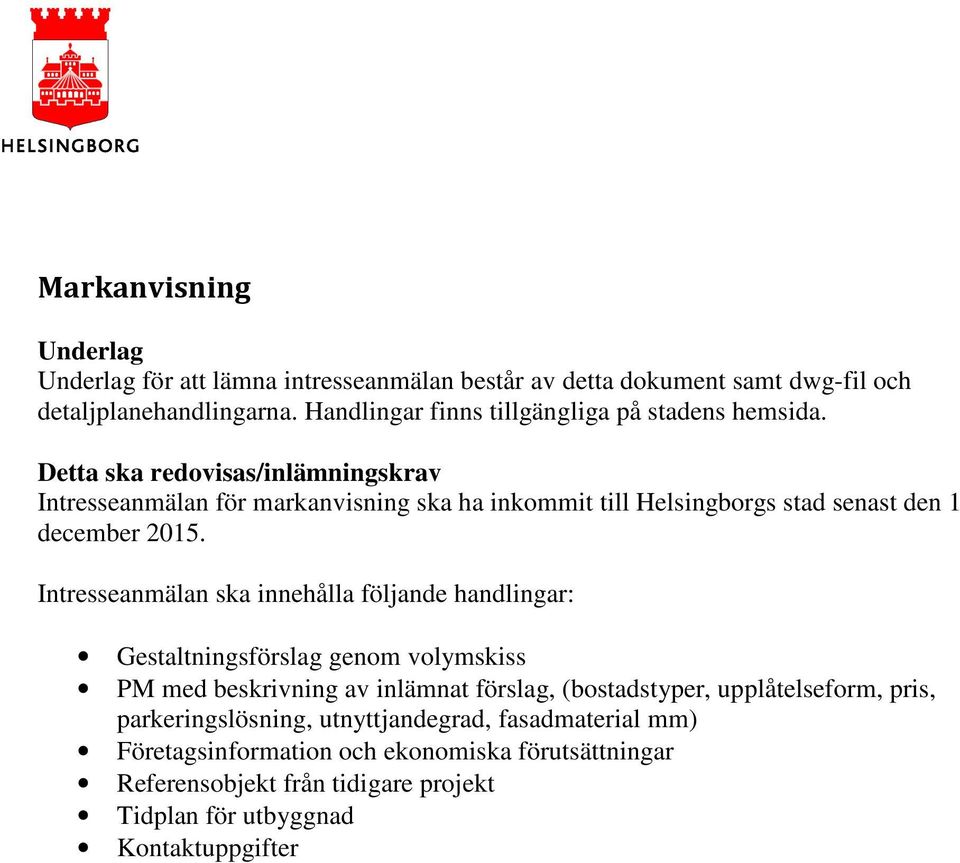 Detta ska redovisas/inlämningskrav Intresseanmälan för markanvisning ska ha inkommit till Helsingborgs stad senast den 1 december 2015.