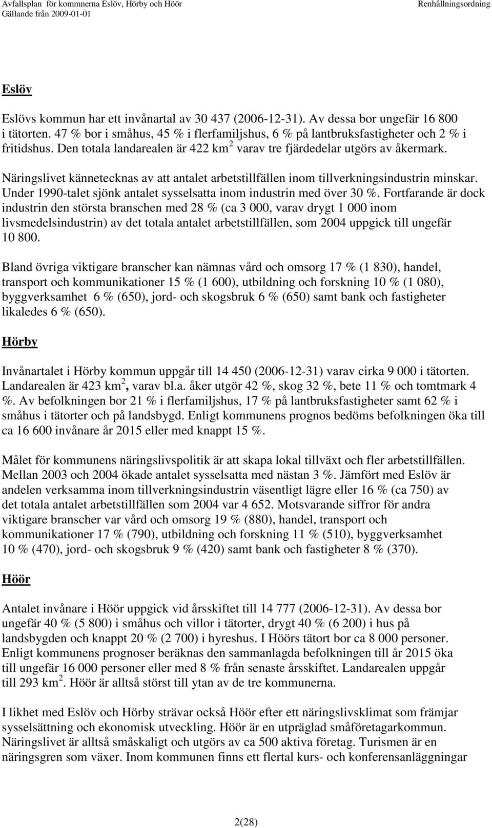 Under 1990-talet sjönk antalet sysselsatta inom industrin med över 30 %.