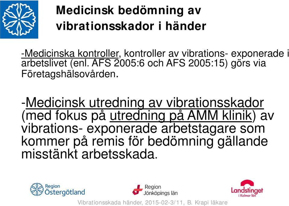 AFS 2005:6 och AFS 2005:15) görs via Företagshälsovården.