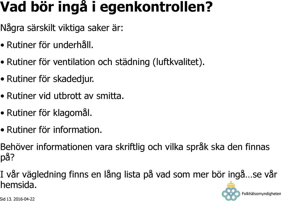 Rutiner vid utbrott av smitta. Rutiner för klagomål. Rutiner för information.