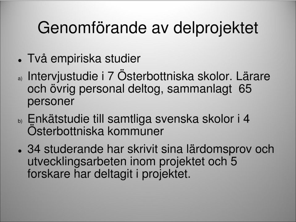 Lärare och övrig personal deltog, sammanlagt 65 personer b) Enkätstudie till samtliga