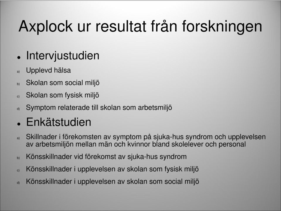 och upplevelsen av arbetsmiljön mellan män och kvinnor bland skolelever och personal b) Könsskillnader vid förekomst av