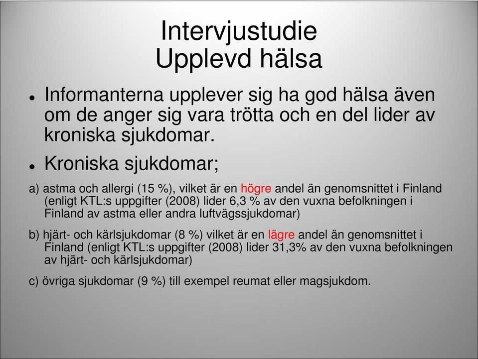 vuxna befolkningen i Finland av astma eller andra luftvägssjukdomar) b) hjärt- och kärlsjukdomar (8 %) vilket är en lägre andel än genomsnittet i