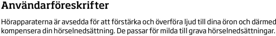 öron och därmed kompensera din hörselnedsättning.