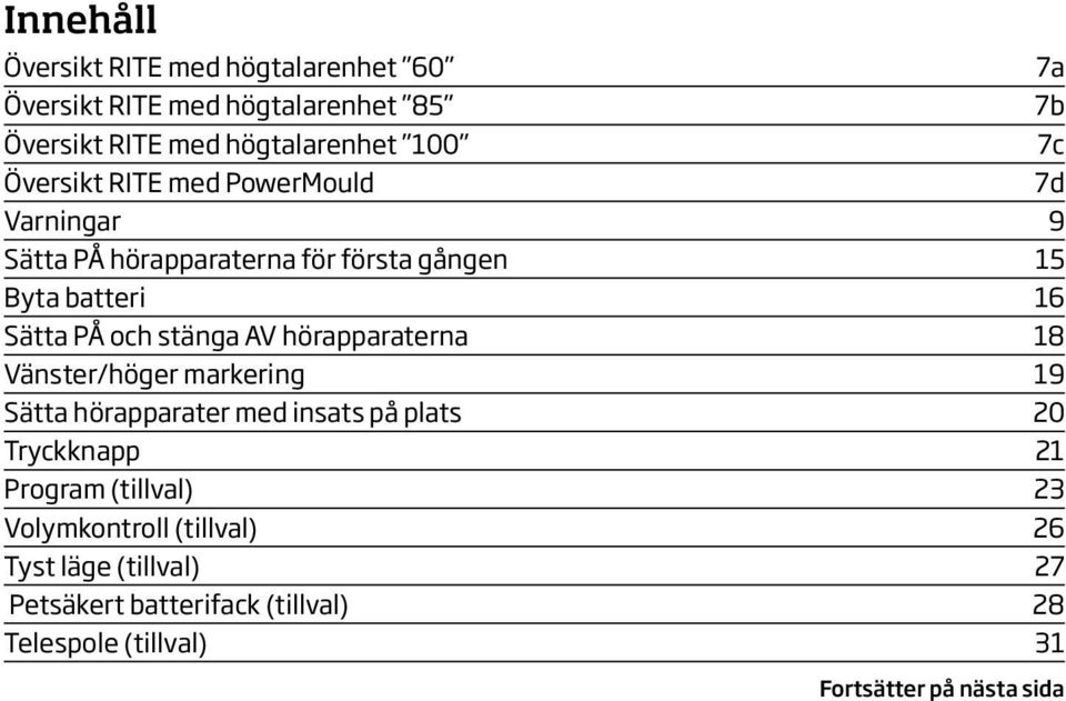 AV hörapparaterna 18 Vänster/höger markering 19 Sätta hörapparater med insats på plats 20 Tryckknapp 21 Program (tillval) 23