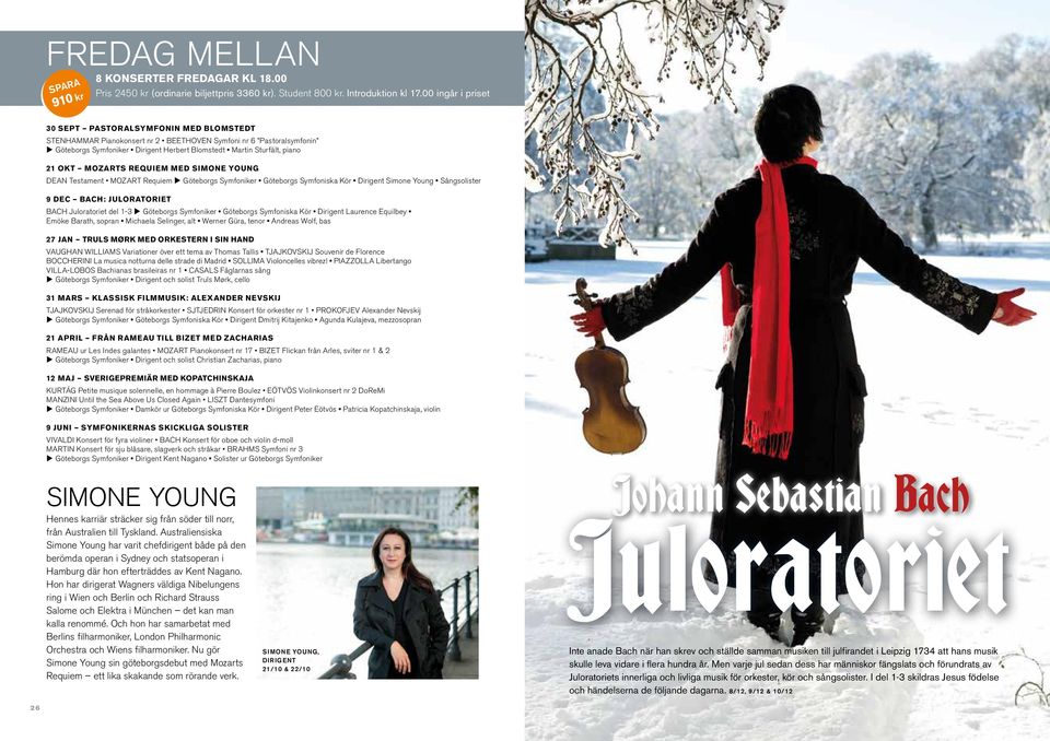 21 OKT MOZARTS REQUIEM MED SIMONE YOUNG DEAN Testament MOZART Requiem u Göteborgs Symfoniker Göteborgs Symfoniska Kör Dirigent Simone Young Sångsolister 9 DEC BACH: JULORATORIET BACH Juloratoriet del