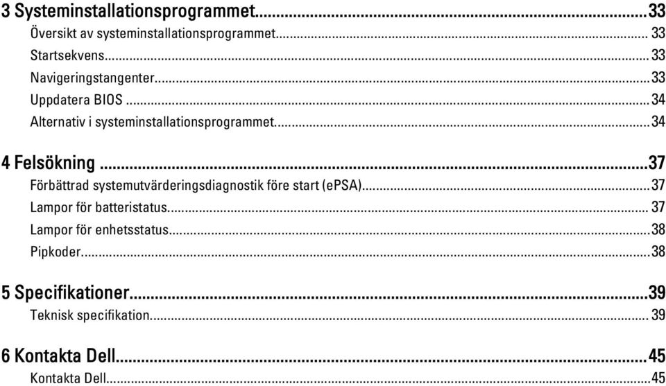 ..34 4 Felsökning...37 Förbättrad systemutvärderingsdiagnostik före start (epsa)...37 Lampor för batteristatus.