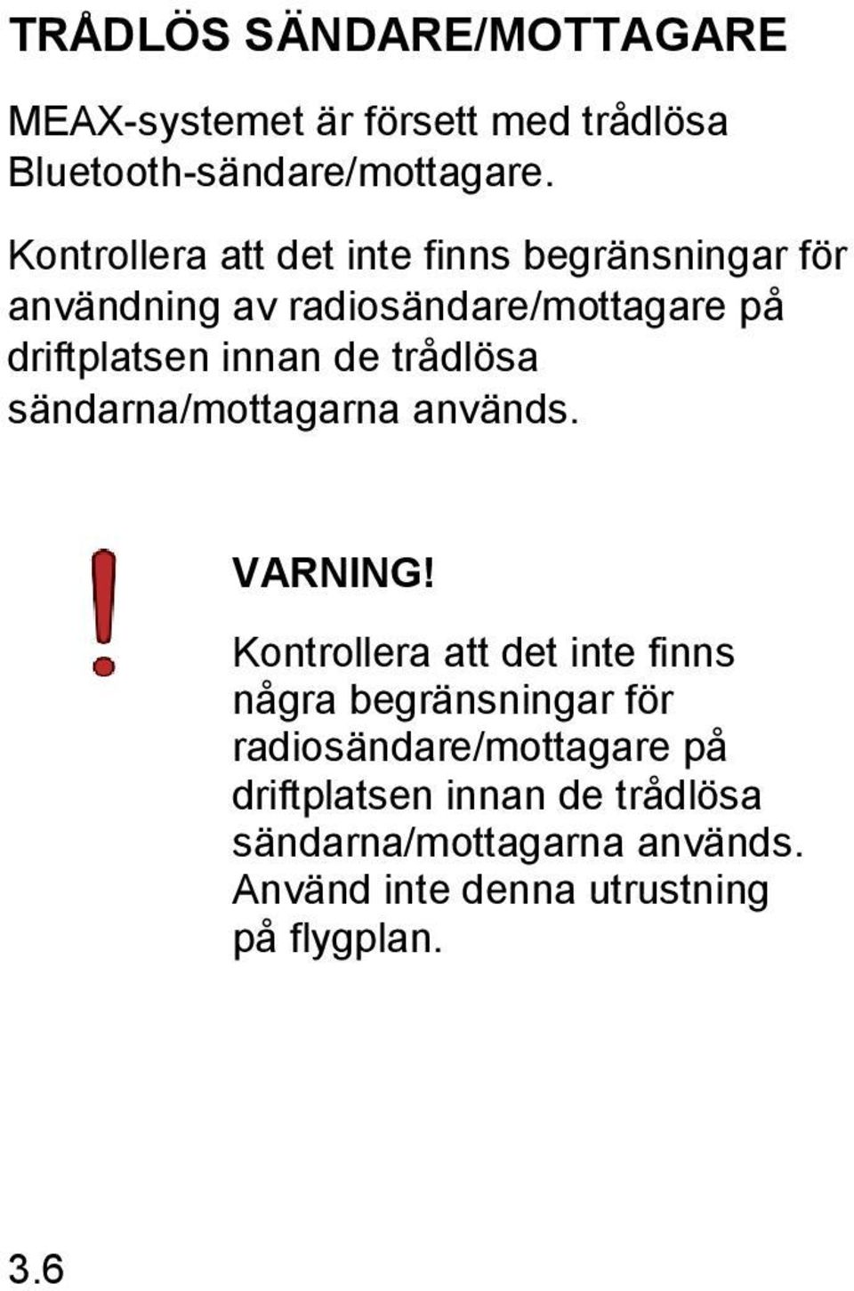 de trådlösa sändarna/mottagarna används. VARNING!