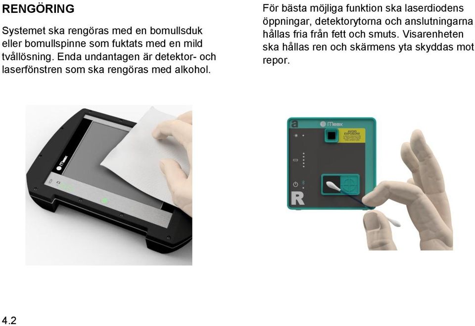 För bästa möjliga funktion ska laserdiodens öppningar, detektorytorna och anslutningarna